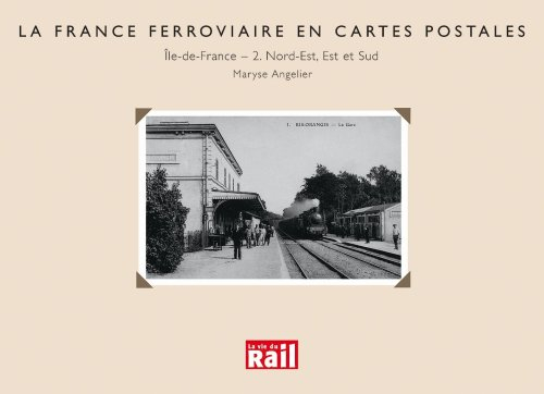 La France ferroviaire en cartes postales : Ile-de-France. Vol. 2