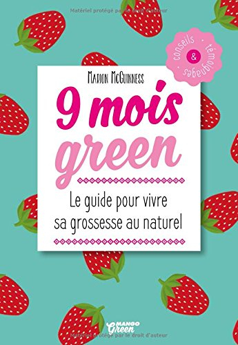 9 mois green : le guide pour vivre sa grossesse au naturel