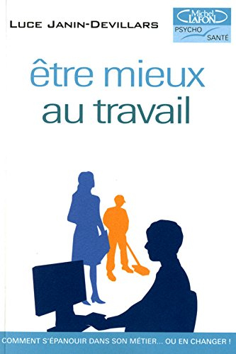 Etre mieux au travail : comment s'épanouir dans son métier... ou en changer !