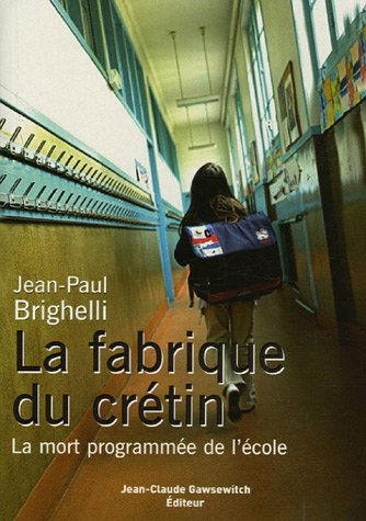 La fabrique du crétin : la mort programmée de l'école