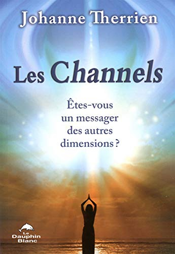 Les Channels : Ëtes-vous un messager des autres dimensions?
