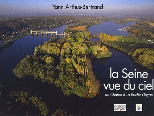 La Seine vue du ciel : de Chatou à La Roche-Guyon