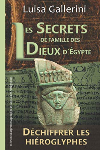 Les Secrets de famille des dieux d'Egypte: Méthode d'apprentissage rapide et ludique des hiéroglyphe