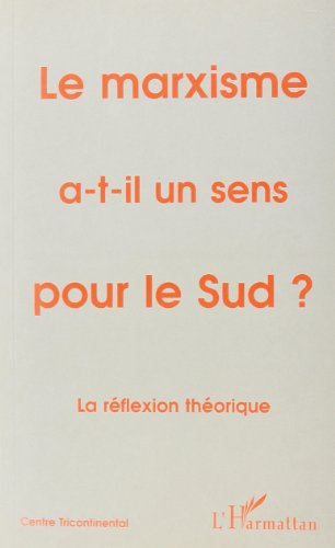 Cahiers Alternatives Sud (Les). Le marxisme a-t-il un sens pour le Sud ? : la reflexion théorique