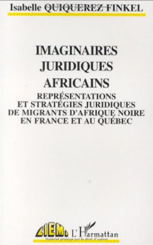 Imaginaires juridiques africains : représentations et stratégies juridiques de migrants d'Afrique no