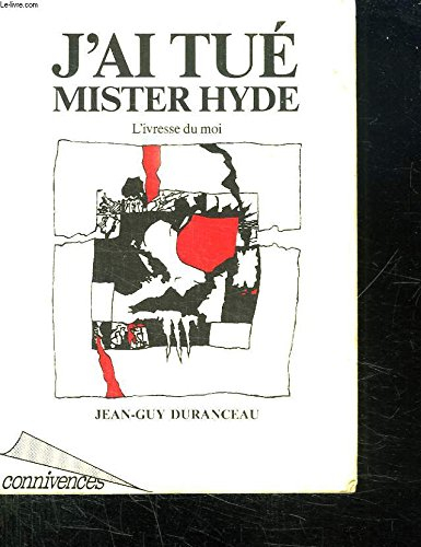 J'ai tué Mister Hyde : l'ivresse du moi