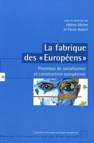 La fabrique des Européens : processus de socialisation et construction européenne