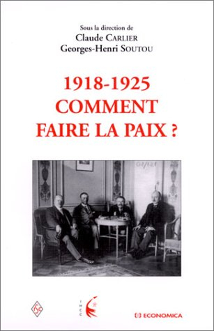 1918-1925 : comment faire la paix ? : actes du colloque international, Vincennes, 26-27 nov. 1999