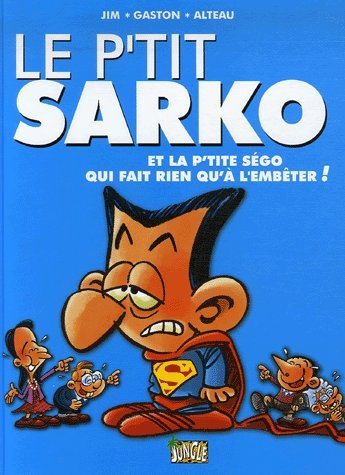 Le p'tit Sarko. Vol. 2. Le p'tit Sarko et la p'tite Ségo qui fait rien qu'à l'embêter !