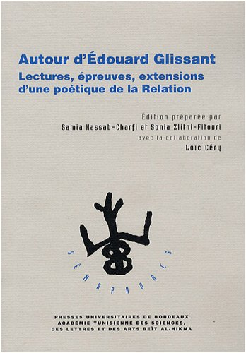 Autour d'Edouard Glissant : lectures, épreuves, extensions d'une poétique de la relation