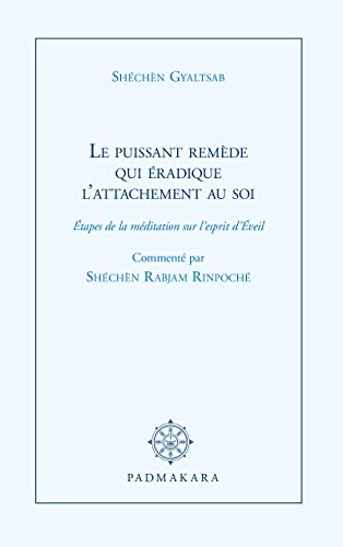 Le puissant remède qui éradique l'attachement au soi : étapes de la méditation sur l'esprit d'Eveil