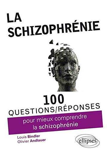 La Schizophrénie 100 Questions Réponses Pour Mieux Comprendre La Schizophrénie De Louis