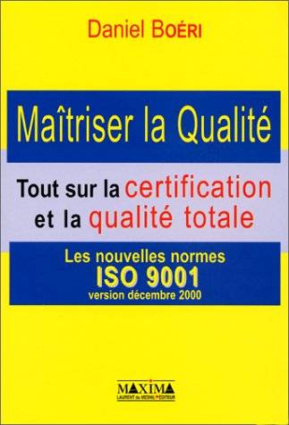 maîtriser la qualité : tout sur la certification et la qualité totale - les nouvelles normes iso 900
