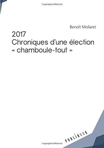 2017 - Chroniques d'une élection *chamboule-tout*