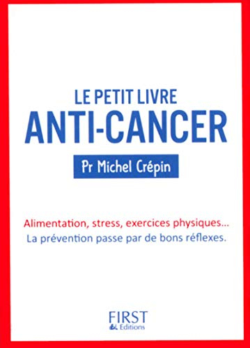 Le petit livre anti-cancer : alimentation, stress, exercices physiques... la prévention passe par de