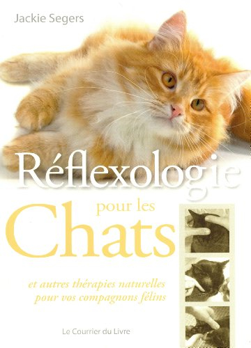 Réflexologie pour les chats : et autres thérapies naturelles pour vos compagnons félins