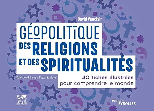 Géopolitique des religions et des spiritualités : 40 fiches illustrées pour comprendre le monde