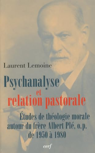 Psychanalyse et relation pastorale : études de théologie morale autour du frère Albert Plé, de 1950 