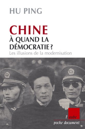 Chine, à quand la démocratie ? : les illusions de la modernisation