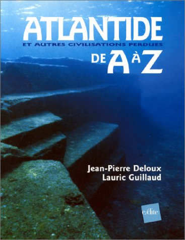 Atlantide et autres civilisations perdues de A à Z