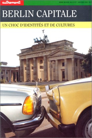 Autrement, hors série, n° 57. Berlin capitale : un choc d'identités et de cultures