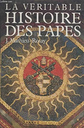 La Véritable histoire des papes : du royaume des cieux aux royaumes terrestres