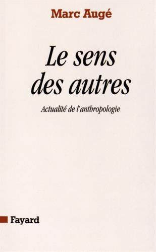 Le Sens des autres : actualité de l'anthropologie