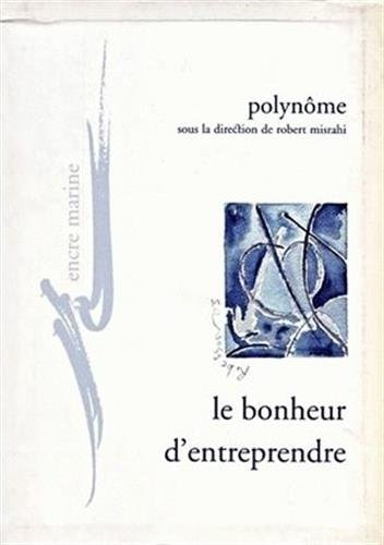 Le bonheur d'entreprendre : pour un refondement existentiel et critique de l'entreprise