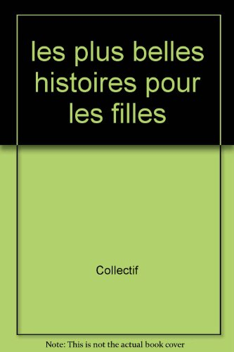 Les plus belles histoires pour les filles : vingt histoires merveilleuses à raconter et à lire