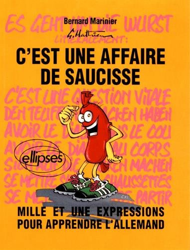 C'est une affaire de saucisse : mille et une expressions pour apprendre l'allemand. Es geht um die W