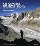 Les glaciers du Mont-Blanc: Les comprendre, les explorer