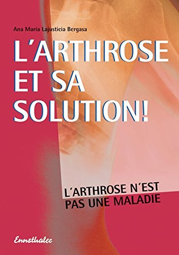 L'arthrose et sa solution : l'arthrose n'est pas une maladie