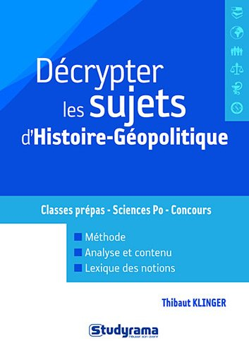 Décrypter les sujets d'histoire-géopolitique : classes prépas, Sciences Po, concours : méthode, anal