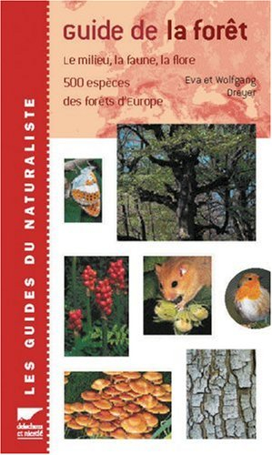 Guide de la forêt : le milieu, la faune, la flore : 500 espèces des forêts d'Europe