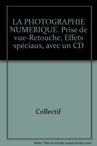 Photographie numérique : prise de vue, retouche, effets spéciaux