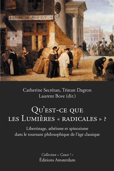 Qu'est-ce que les Lumières radicales ? : libertinage, athéisme et spinozisme dans le tournant philos