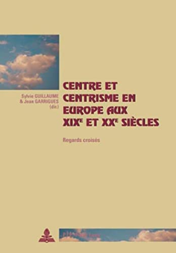 Centre et centrisme en Europe aux XIXe et XXe siècles : regards croisés