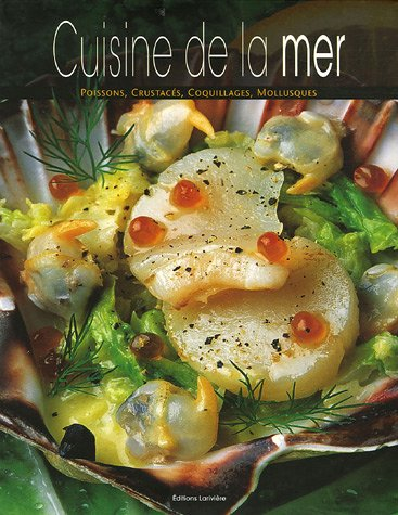 La cuisine de la mer : poissons, crustacés, coquillages, mollusques