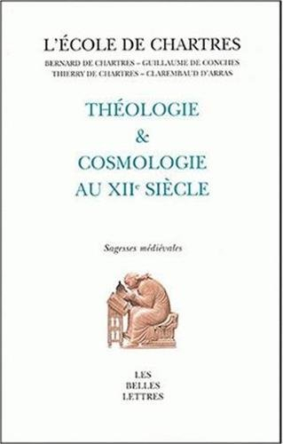 Théologie et cosmologie au XIIe siècle : l'école de Chartres (Bernard de Chartres, Guillaume de Conc