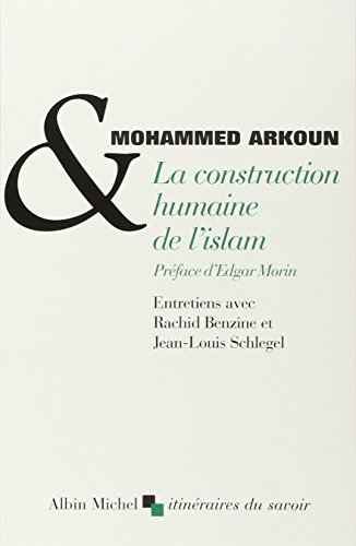 La construction humaine de l'islam : entretiens avec Rachid Benzine et Jean-Louis Schlegel