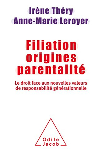 Filiation, origines, parentalité : le droit face aux nouvelles valeurs de responsabilité générationn