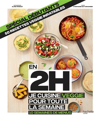 En 2 h, je cuisine veggie pour toute la semaine : 10 semaines de menus, 50 recettes veggie inratable