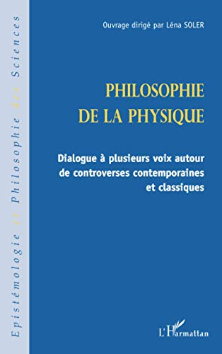 Philosophie de la physique : dialogue à plusieurs voix autour de controverses contemporaines et clas