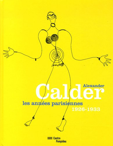 Alexander Calder : les années parisiennes, 1926-1933