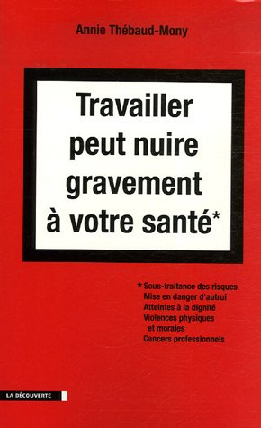 Travailler peut nuire gravement à votre santé : sous-traitance des risques, mise en danger d'autrui,