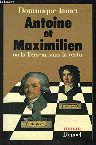 Antoine et Maximilien ou la Terreur sans la vertu