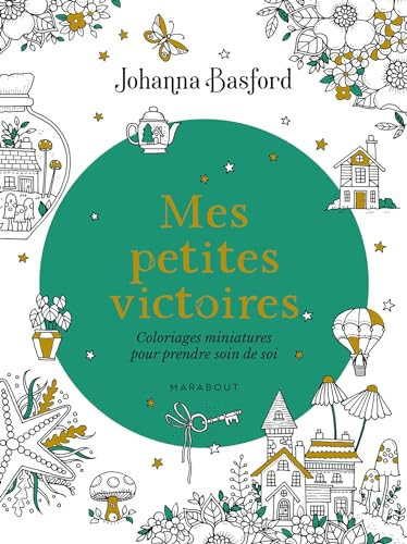 Mes petites victoires : Coloriages miniatures pour prendre soin de soi