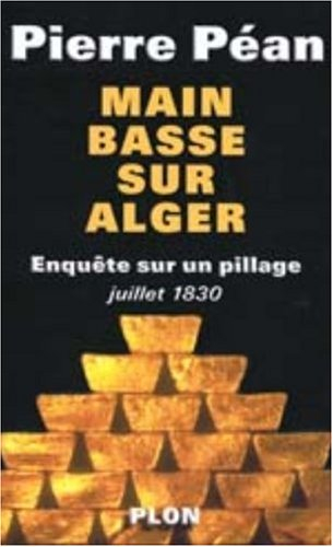 Main basse sur Alger : enquête sur un pillage, juillet 1830