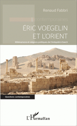 Eric Voegelin et l'Orient : millénarisme et religions politiques de l'Antiquité à Daech