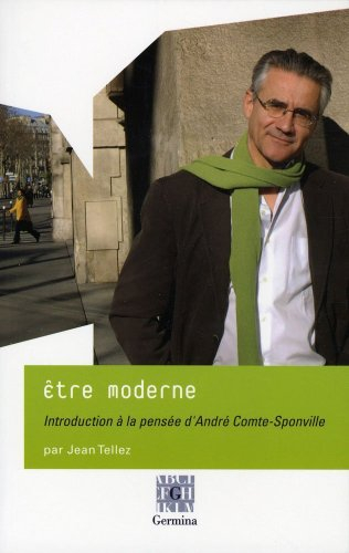 Etre moderne : introduction à la pensée d'André Comte-Sponville. Et entretien avec André Comte-Sponv